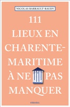Nicolas Barrault-Baudy - 111 lieux en Charente-Maritime à ne pas manquer