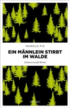 Markus Fix - Ein Männlein stirbt im Walde