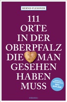 Bernd Flessner - 111 Orte in der Oberpfalz, die man gesehen haben muss