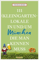 Thomas Rosky, Thomas (Dr.) Rosky - 111 (Klein)Gartenlokale in und um München, die man kennen muss