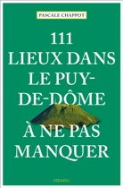 Pascale Chappot - 111 lieux dans le Puy-de-Dôme à ne pas manquer