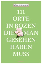 Jörg Dauscher - 111 Orte in Bozen, die man gesehen haben muss