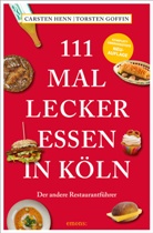 Torsten Goffin, Carsten Henn, Carsten Sebastian Henn - 111 mal lecker essen in Köln