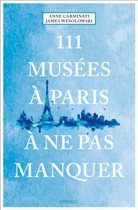 Anne Carminati, James Wesolowski - 111 musées à Paris à ne pas manquer