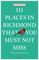 Ashley Tucker, John Tucker, Ashley Tucker, Ashley Tucker - 111 Places in Richmond That You Must Not Miss