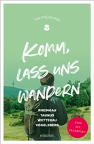 Tim Frühling - Komm, lass uns wandern. Rheingau, Taunus, Wetterau, Vogelsberg