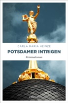 Carla M. Heinze, Carla Maria Heinze - Potsdamer Intrigen
