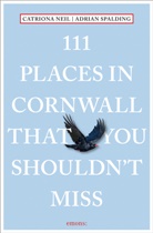 Catriona Neil, Adrian Spalding - 111 Places in Cornwall That You Shouldn't Miss