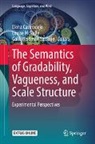 Elena Castroviejo, Louise McNally, Galit Weidman Sassoon - The Semantics of Gradability, Vagueness, and Scale Structure