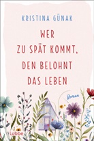 Kristina Günak - Wer zu spät kommt, den belohnt das Leben