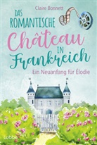 Claire Bonnett - Das romantische Château in Frankreich - Ein Neuanfang für Élodie
