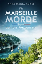 Anna-Maria Aurel - Die Marseille-Morde - Der Tote von Port Pin