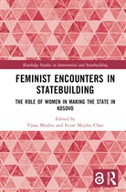 Vjosa (Vrije Universiteit Brussel. Belgium Musliu, Itziar Chao, Itziar Mujika Chao, Vjosa Musliu - Feminist Encounters in Statebuilding