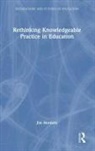 Jim Hordern, Jim (Bath Spa University Hordern, Hordern Jim - Rethinking Knowledgeable Practice in Education