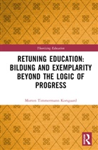Morten Timmermann Korsgaard, Morten Timmermann (Malmo University Korsgaard - Retuning Education: Bildung and Exemplarity Beyond the Logic of