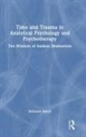 Deborah Bryon - Time and Trauma in Analytical Psychology and Psychotherapy