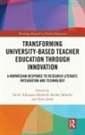 Ida K. Riksaasen (University of Oslo Hatlevik, Ida K. Riksaasen Hatlevik, Rachel Jakhelln, Doris Jorde - Transforming University-Based Teacher Education Through Innovation
