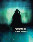 Steve Benford, Benford Steve, Gabriella Giannachi, Giannachi Gabriella - Performing Mixed Reality