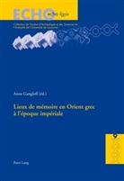 Anne Gangloff - Lieux de mémoire en Orient grec à l'époque impériale