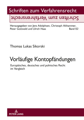 Thomas Lukas Sikorski, Peter Gottwald - Vorläufige Kontopfändungen Europäisches, deutsches und polnisches Recht im Vergleich