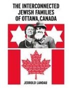 Jerrold Landau - THE INTERCONNECTED JEWISH FAMILES OF OTTAWA, CANADA