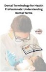 Chetan Singh - Dental Terminology for Health Professionals