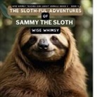 Wise Whimsy - The Sloth-ful Adventures of Sammy The Sloth