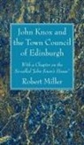 Robert Miller - John Knox and the Town Council of Edinburgh