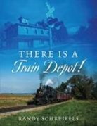 Randy Schreifels - There is a Train Depot!
