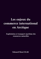 Edouard Henri Elak - Les enjeux du commerce international en Arctique