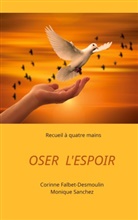 Corinne Falbet-Desmoulin, Monique Sanchez - Oser l'espoir