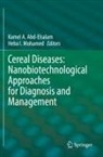Kamel A Abd-Elsalam, Kamel A. Abd-Elsalam, I Mohamed, Heba I. Mohamed - Cereal Diseases: Nanobiotechnological Approaches for Diagnosis and Management