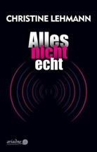 Christine Lehmann - Alles nicht echt