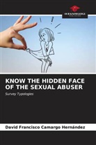 David Francisco Camargo Hernández - KNOW THE HIDDEN FACE OF THE SEXUAL ABUSER