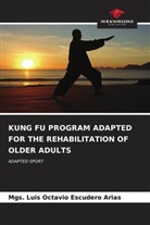 Mgs. Luis Octavio Escudero Arias - KUNG FU PROGRAM ADAPTED FOR THE REHABILITATION OF OLDER ADULTS