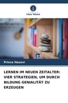 Prince Hasevi - LERNEN IM NEUEN ZEITALTER: VIER STRATEGIEN, UM DURCH BILDUNG GENIALITÄT ZU ERZEUGEN