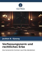 Jackton B Ojwang, Jackton B. Ojwang - Verfassungsnorm und rechtliches Erbe