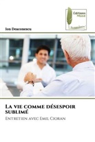 Ion Deaconescu - La vie comme désespoir sublimé
