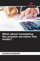 Elamin Elaidouni - What about translating the present narrative into Arabic?