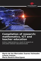 María Beatriz Bouciguez, Liliana Irassar, María de las Mercedes Suarez Valmadre - Compilation of research: mathematics, ICT and teacher education