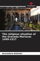 Boumediene Belkhatir - The religious situation of the Granada Moriscos 1499-1517