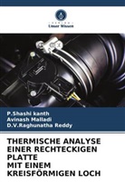 P Shashi kanth, P. Shashi Kanth, P.Shashi Kanth, Avinash Malladi, D V Raghun Reddy, D. V. Raghunatha Reddy... - THERMISCHE ANALYSE EINER RECHTECKIGEN PLATTE MIT EINEM KREISFÖRMIGEN LOCH