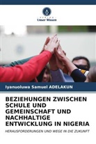 Iyanuoluwa Samuel ADELAKUN - BEZIEHUNGEN ZWISCHEN SCHULE UND GEMEINSCHAFT UND NACHHALTIGE ENTWICKLUNG IN NIGERIA