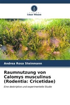 Andrea Rosa Steinmann - Raumnutzung von Calomys musculinus (Rodentia: Cricetidae)