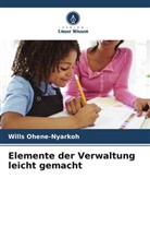 Wills Ohene-Nyarkoh - Elemente der Verwaltung leicht gemacht