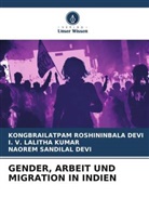 Naorem Sandilal Devi, I V LALIT KUMAR, I. V. Lalitha Kumar, Kongbrailatpam Roshininbala Devi - GENDER, ARBEIT UND MIGRATION IN INDIEN