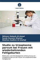 Ibtisam Habeeb Al-Azawi, Sarab Hussein Khaleel, ka, Ghofran Kadhim Al-khafaji - Studie zu Ureaplasma parvum bei Frauen mit wiederkehrenden Fehlgeburten