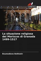 Boumediene Belkhatir - La situazione religiosa dei Moriscos di Granada 1499-1517
