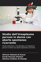 Ibtisam Habeeb Al-Azawi, Sarab Hussein Khaleel, Ghofran Kadhim Al-khafaji - Studio dell'Ureaplasma parvum in donne con aborto spontaneo ricorrente