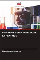 Mamangam Subaraja - BIOCHEMIE : UN MANUEL POUR LA PRATIQUE